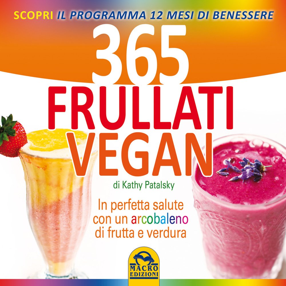 365 frullati vegan. In perfetta salute con un arcobaleno di frutta e verdura (L' arte di cucinare) Leisure, Home & Garden