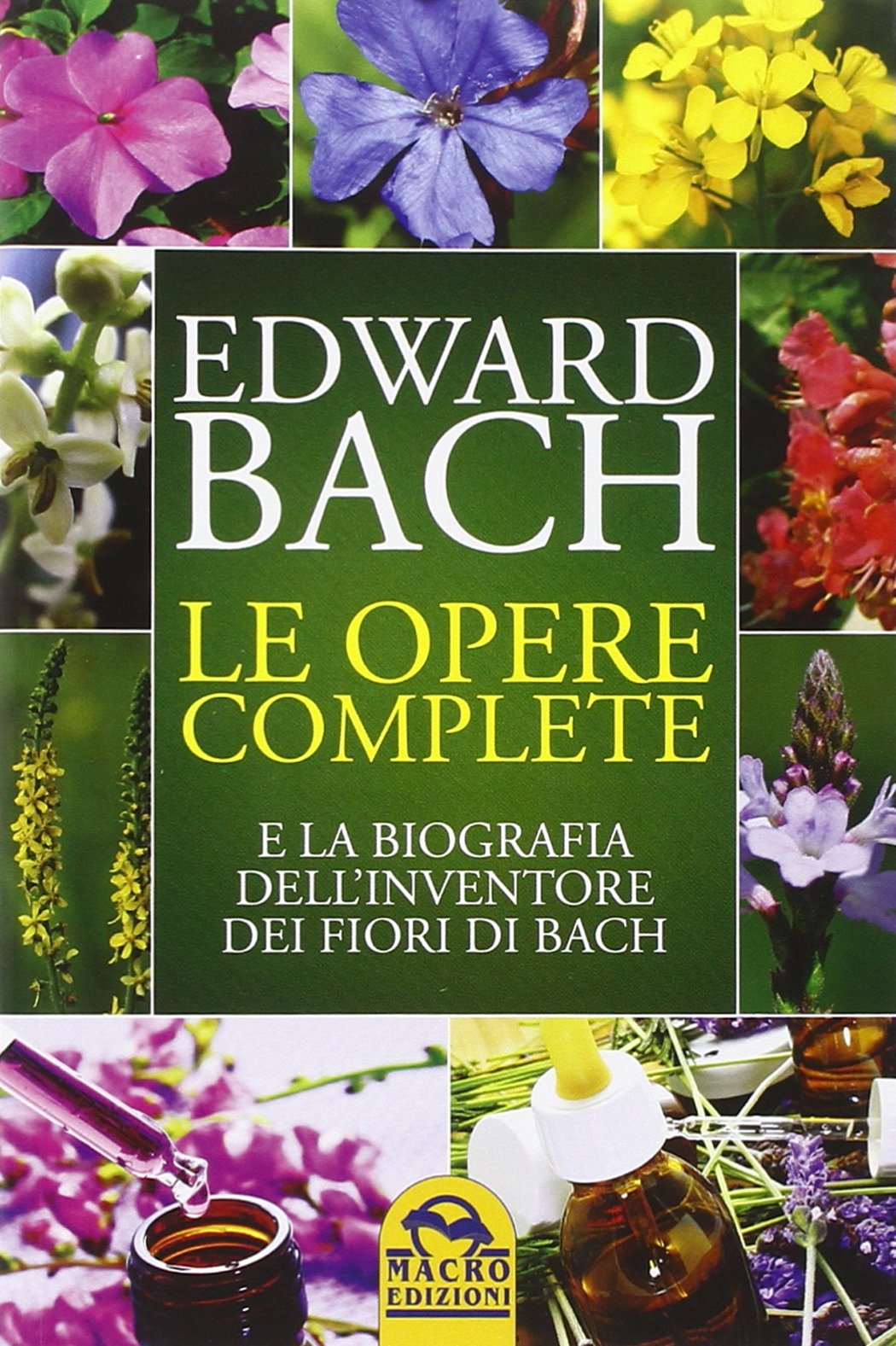 Le opere complete e la biografia dell'inventore dei fiori di Bach book
