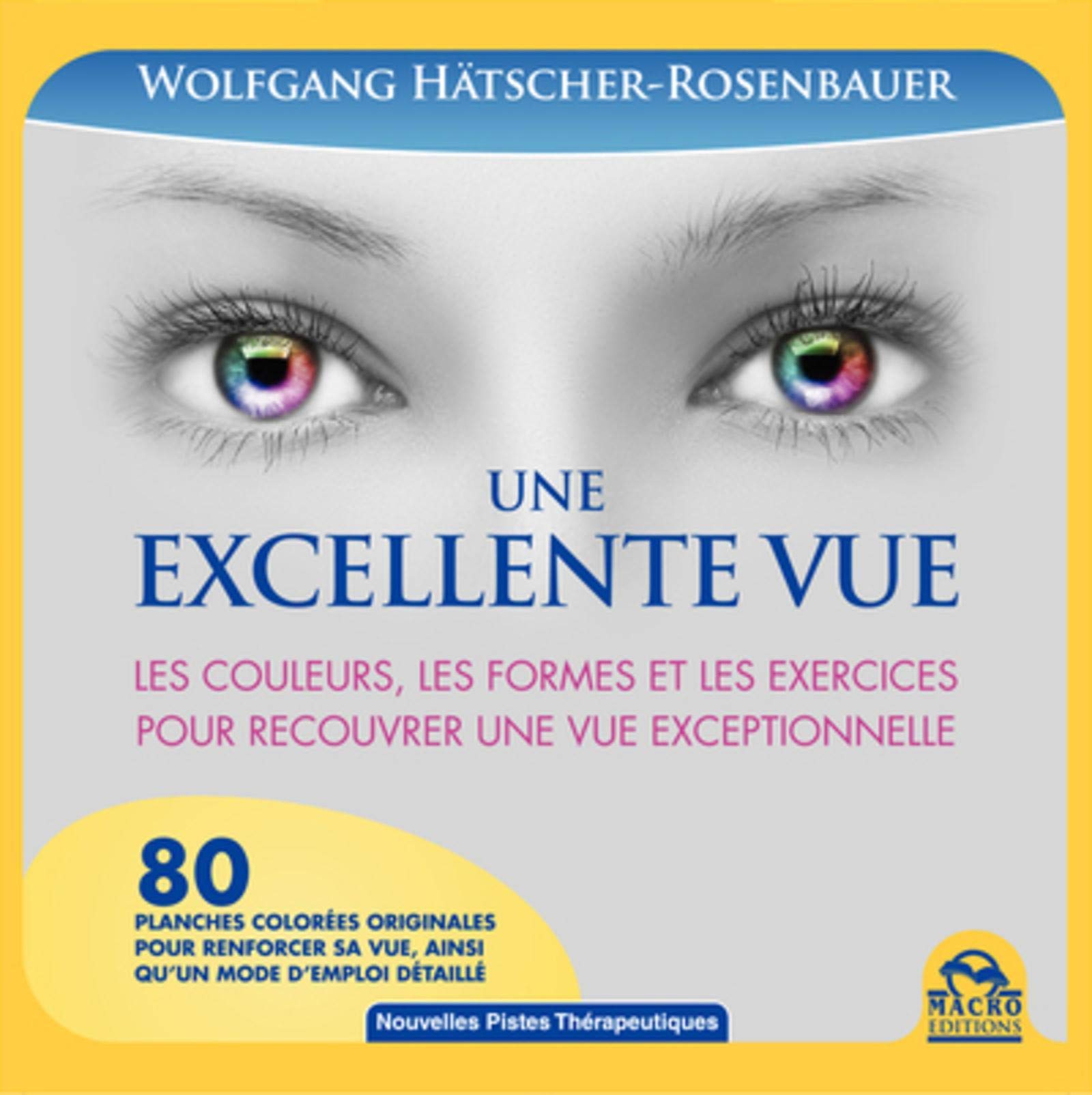 UNE EXCELLENTE VUE LES COULEURS LES FORMES ET LES EXERCICES POUR RECOUVRER UNE V: LES COULEURS, LES FORMES ET LES EXERCICES POUR RECOUVRER UNE VUE EXCEPTIONNELLE. Health, Nutrition & Fitness