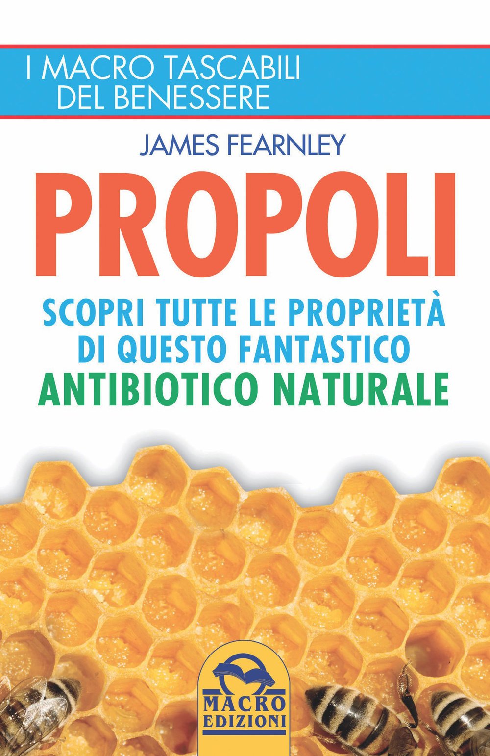 Propoli. Scopri tutte le proprietà di questo fantastico antibiotico naturale (I Macro tascabili del benessere) Health, Nutrition & Fitness