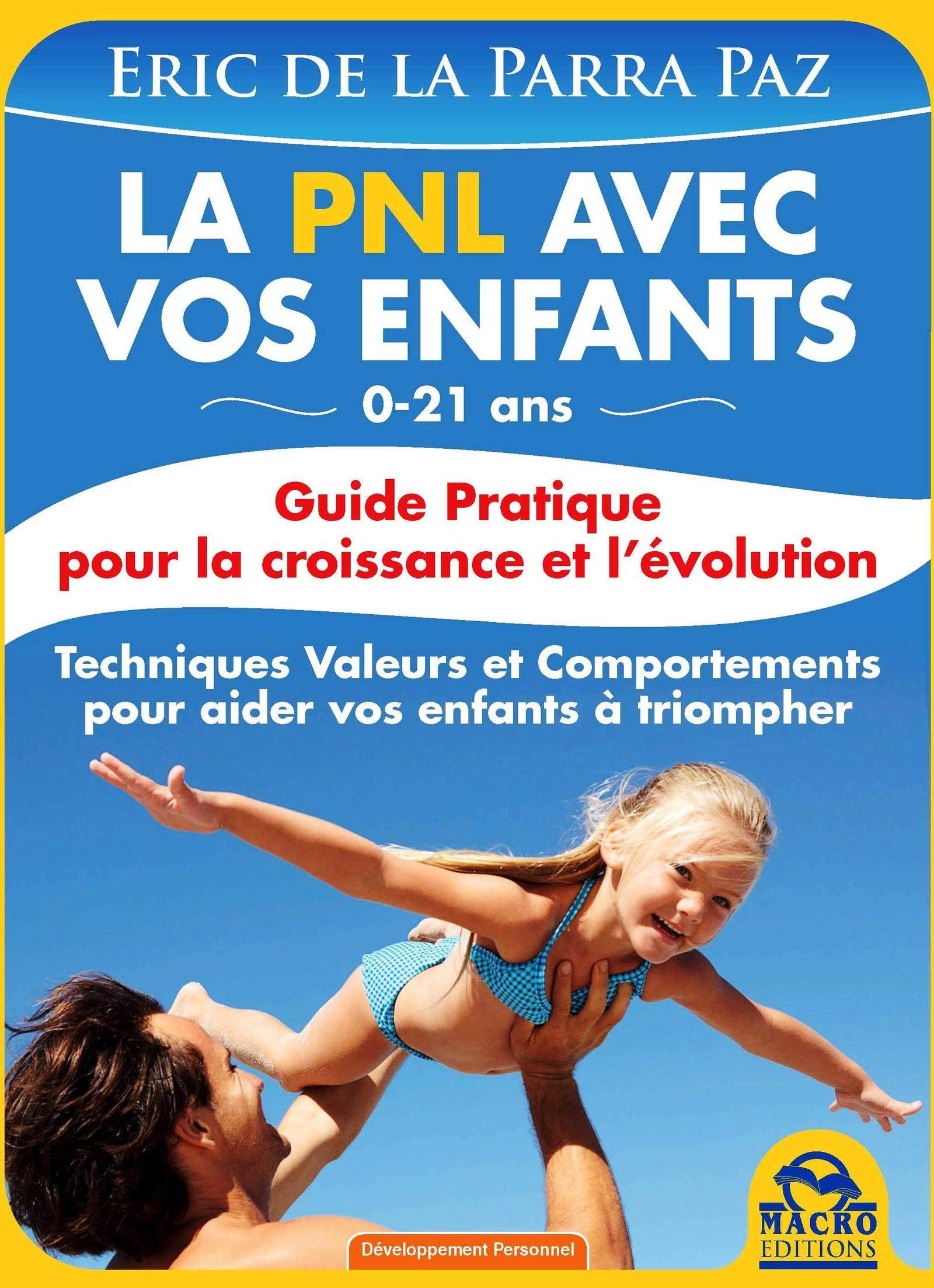 LA PNL AVEC VOS ENFANTS: GUIDE PRATIQUE POUR LA CROISSANCE ET L'EVOLUTION. 0-21 ANS. Books