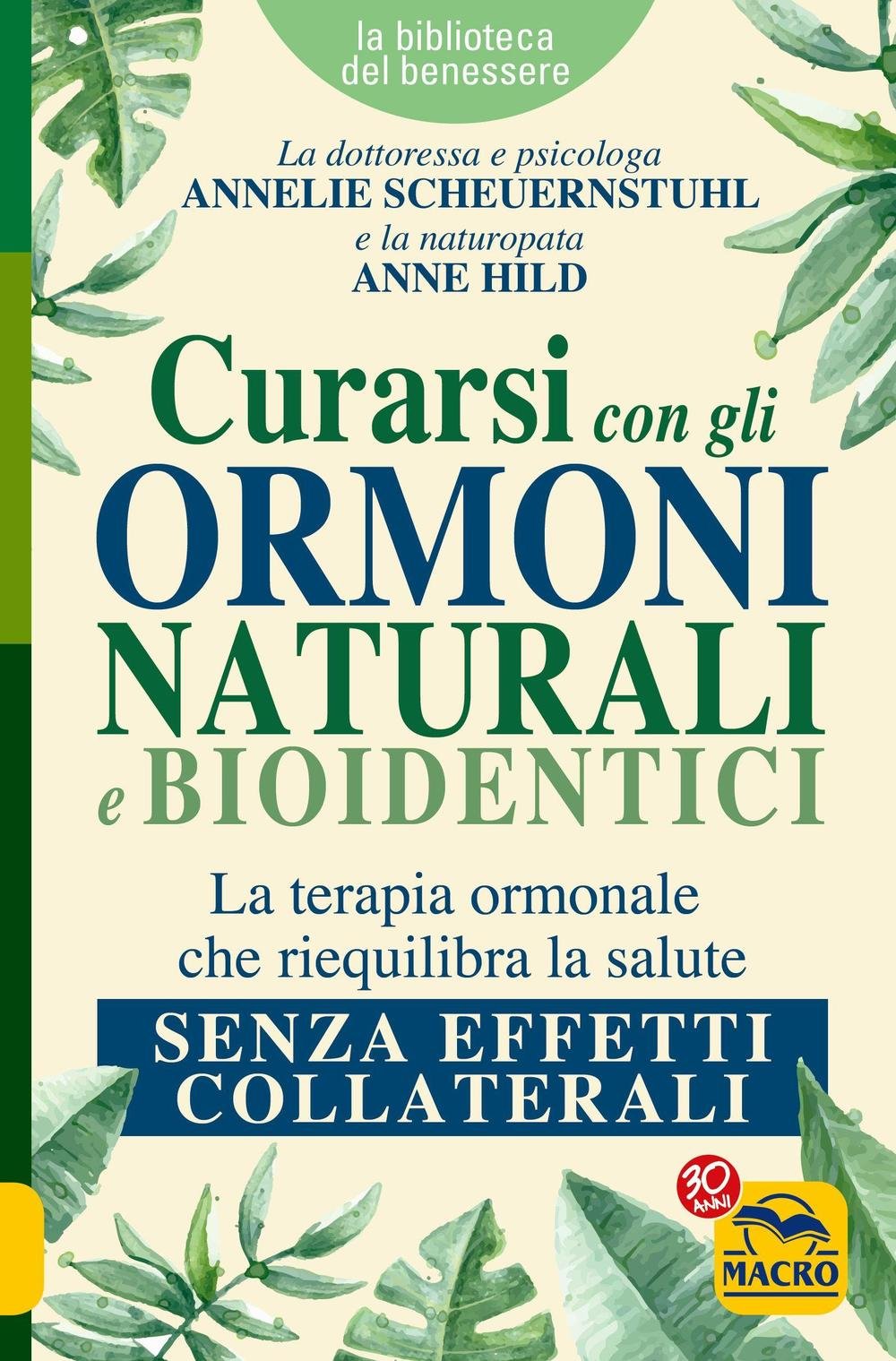 Curarsi con gli ormoni naturali e bioidentici. La terapia ormonale che riequilibra la salute senza effetti collaterali Medicine