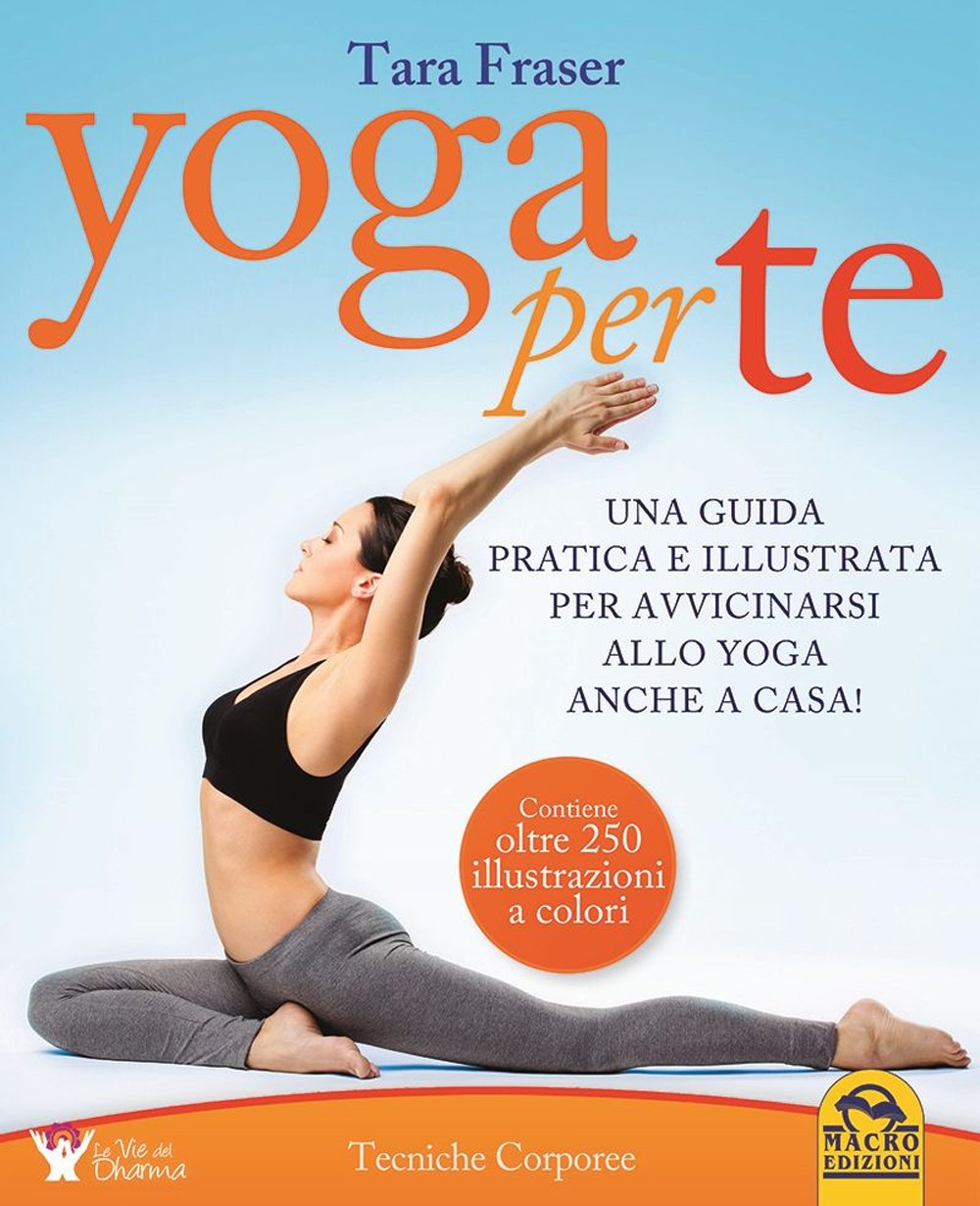 Yoga per te. Una guida pratica e illustrata per avvicinarsi allo yoga anche a casa! book