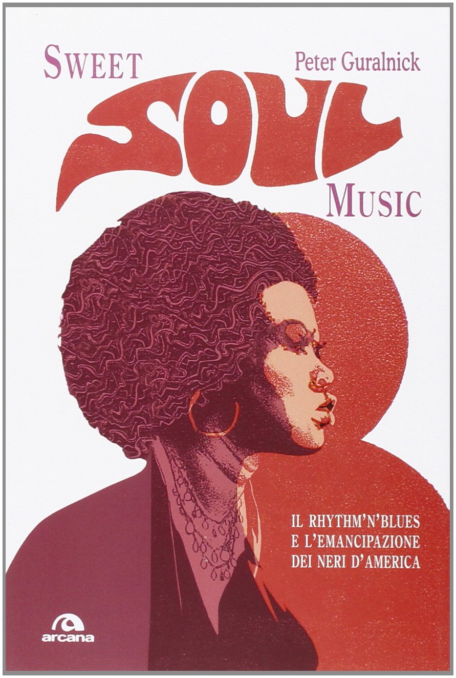 Sweet soul music. Il rhythm'n'blues e l'emancipazione dei neri d'America book