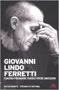 Giovanni Lindo Ferretti. Canzoni, preghiere, parole, opere, omissioni Arts & Music
