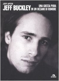 Jeff Buckley. Una goccia pura in un oceano di rumore book