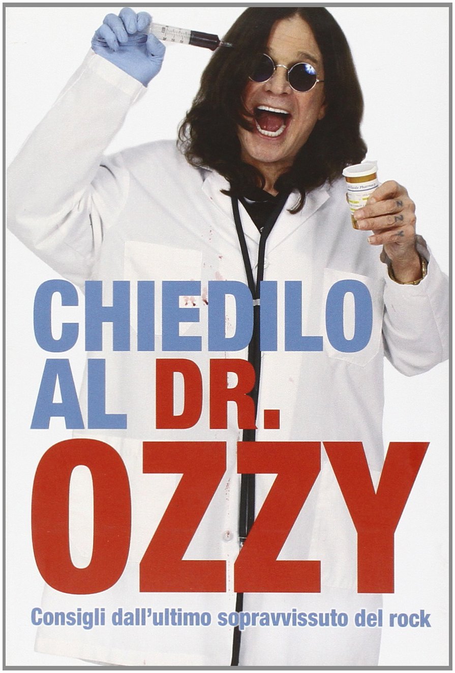 Chiedilo al Dr. Ozzy. Consigli dall'ultimo sopravvissuto del rock book