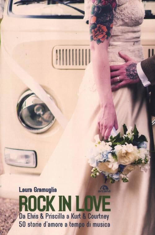 Rock in love. Da Elvis & Priscilla a Kurt & Courtney, 50 storie d'amore a tempo di musica Pop culture