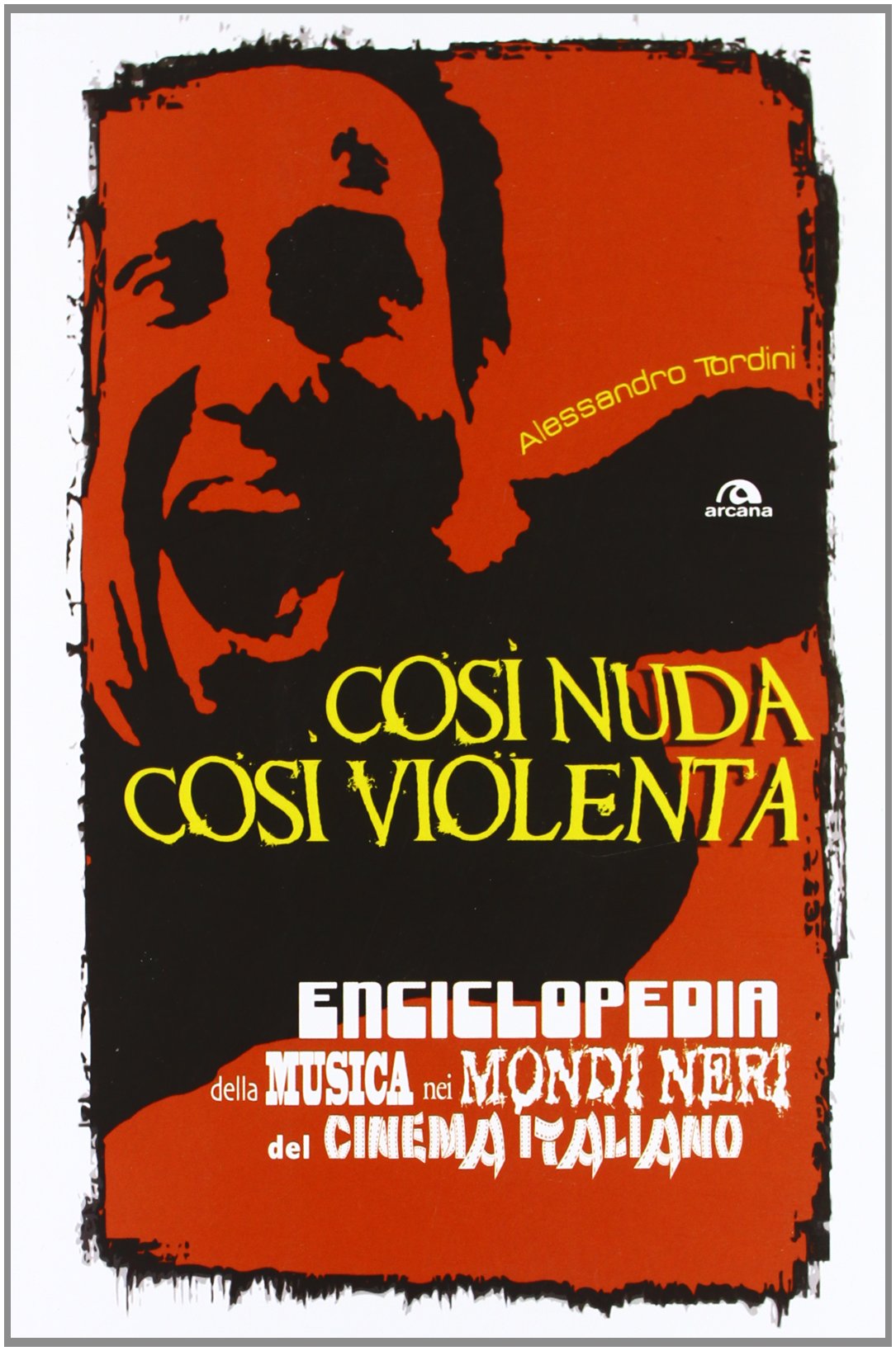 Così nuda così violenta. Enciclopedia della musica nei mondi neri del cinema italiano Film, Art & Culture