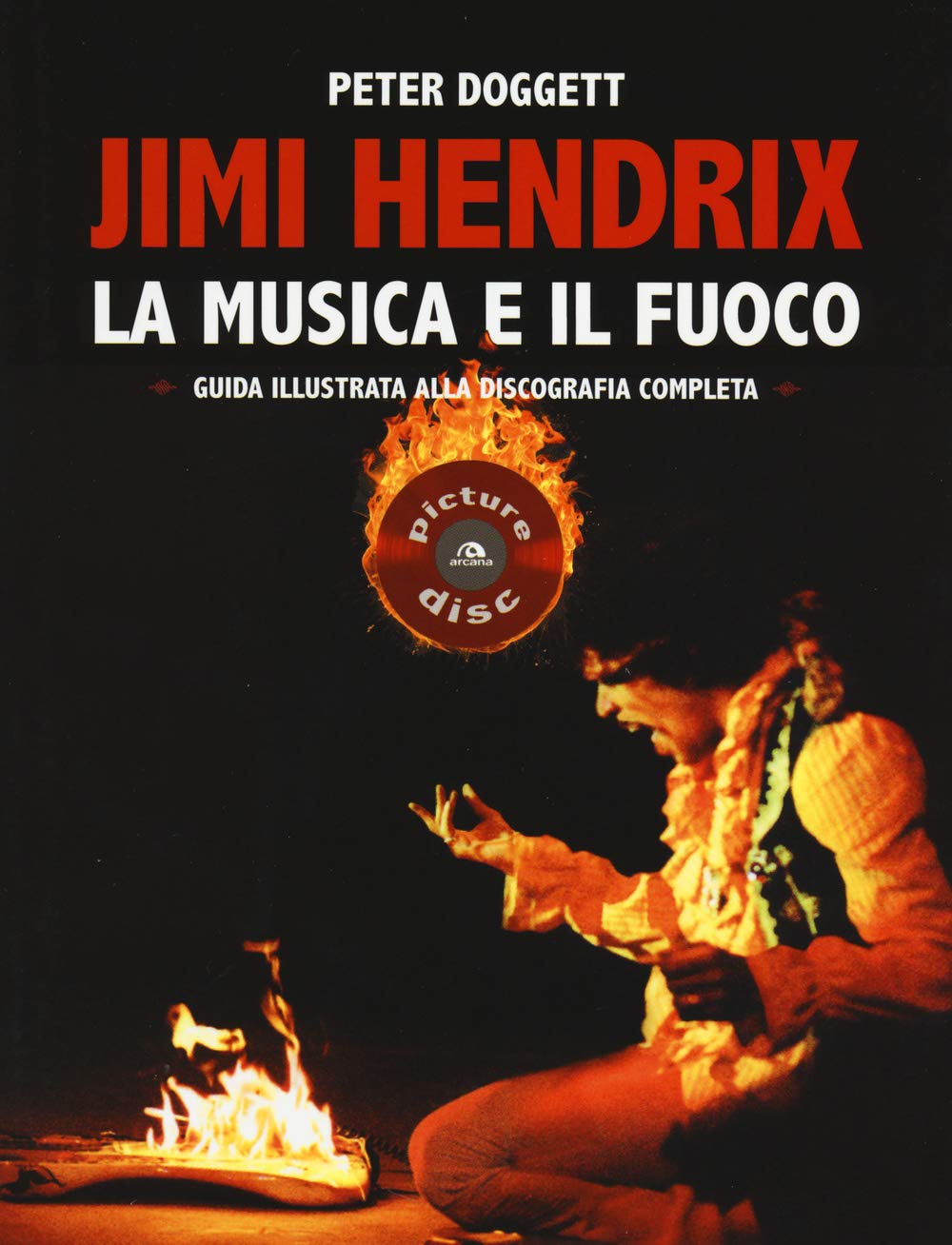 Jimi Hendrix. La musica e il fuoco. Guida alla discografia completa (Picture disc) Arts & Music