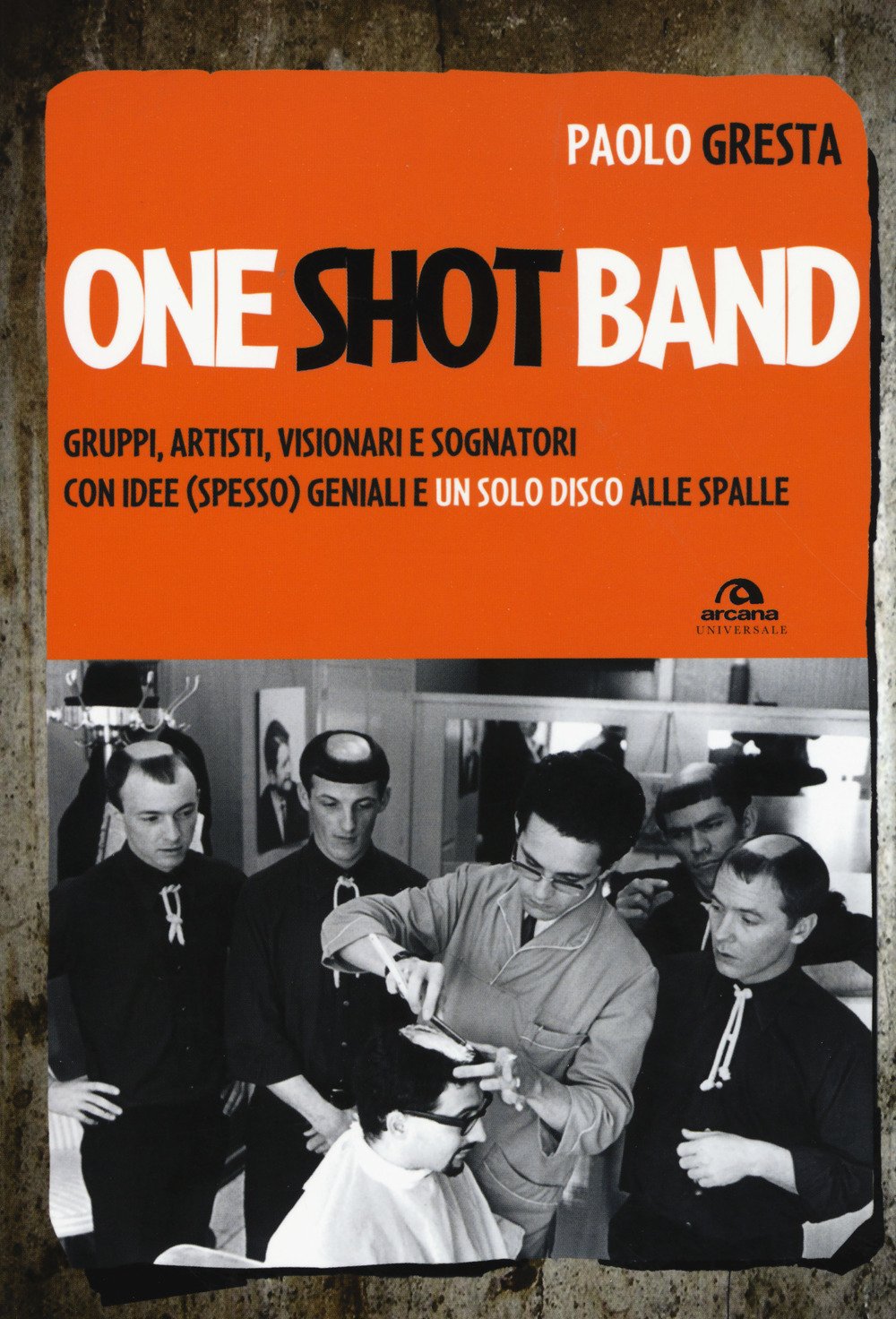 One shot band. Gruppi, artisti, visionari e sognatori con idee (spesso) geniali e un solo disco alle spalle book