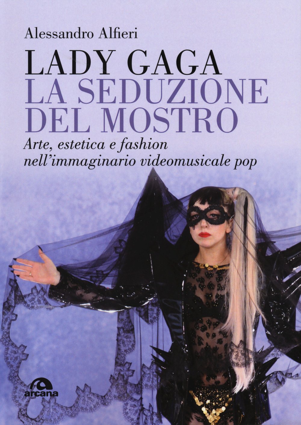 Lady Gaga. La seduzione del mostro: Arte, estetica e fashion nell’immaginario videomusicale pop book
