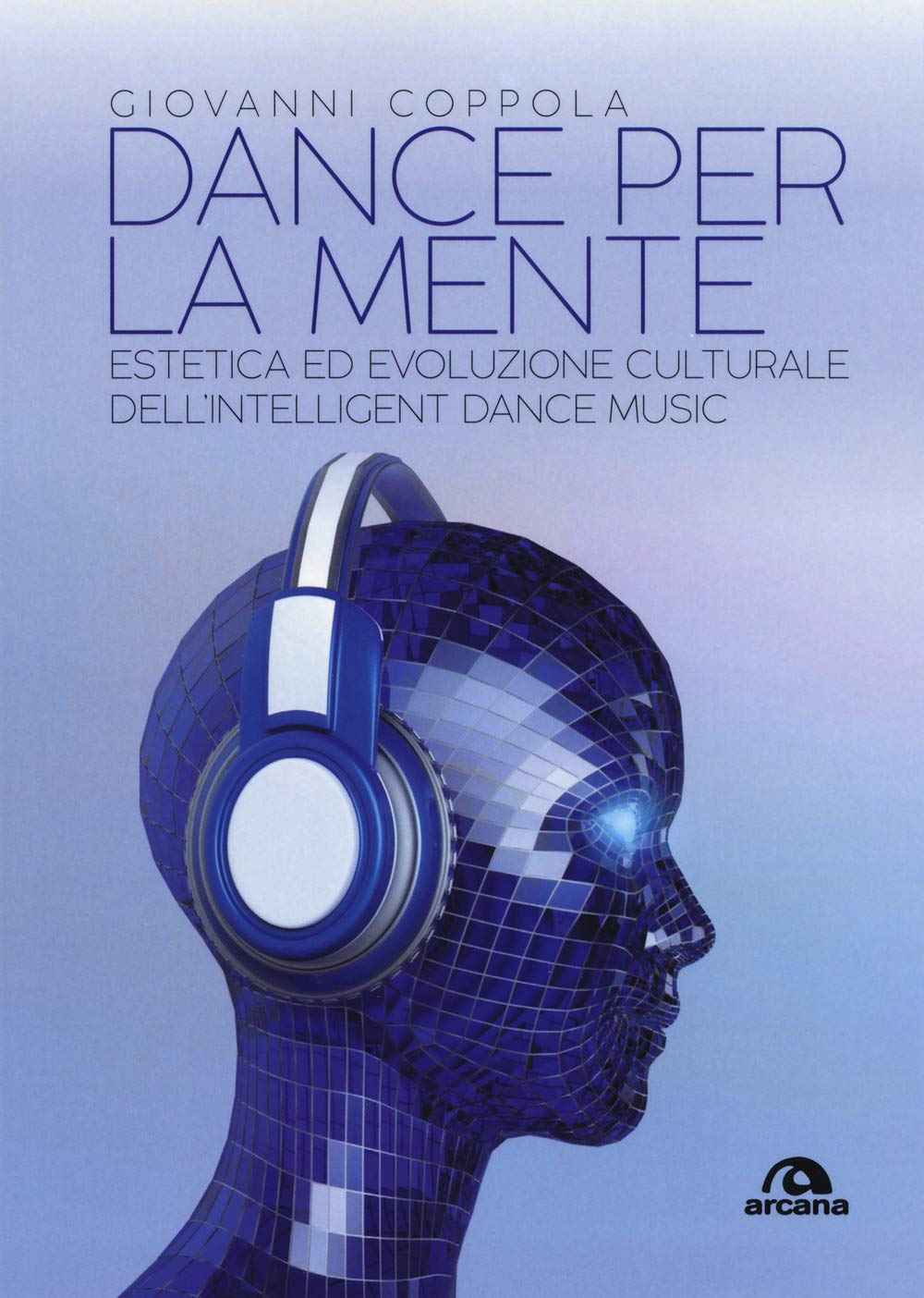 Dance per la mente: Estetica ed evoluzione culturale dell’Intelligent Dance Music book