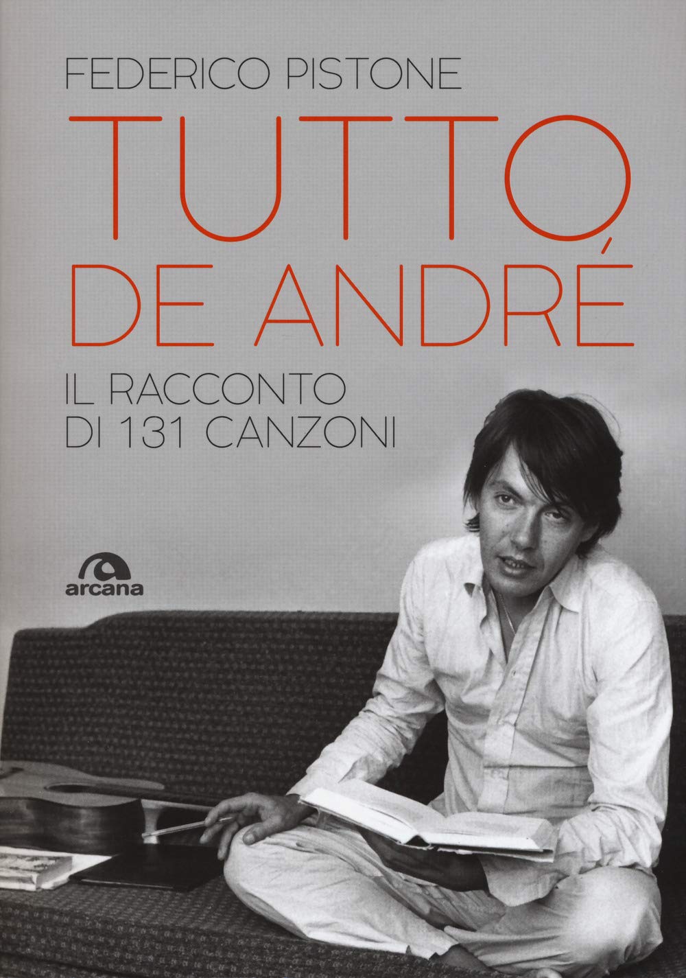 Tutto De Andrè: Il racconto di 131 canzoni book