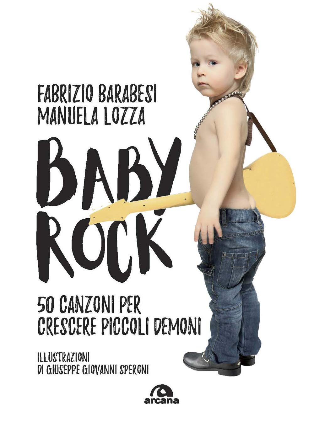 Baby rock: 50 canzoni per crescere piccoli demoni book