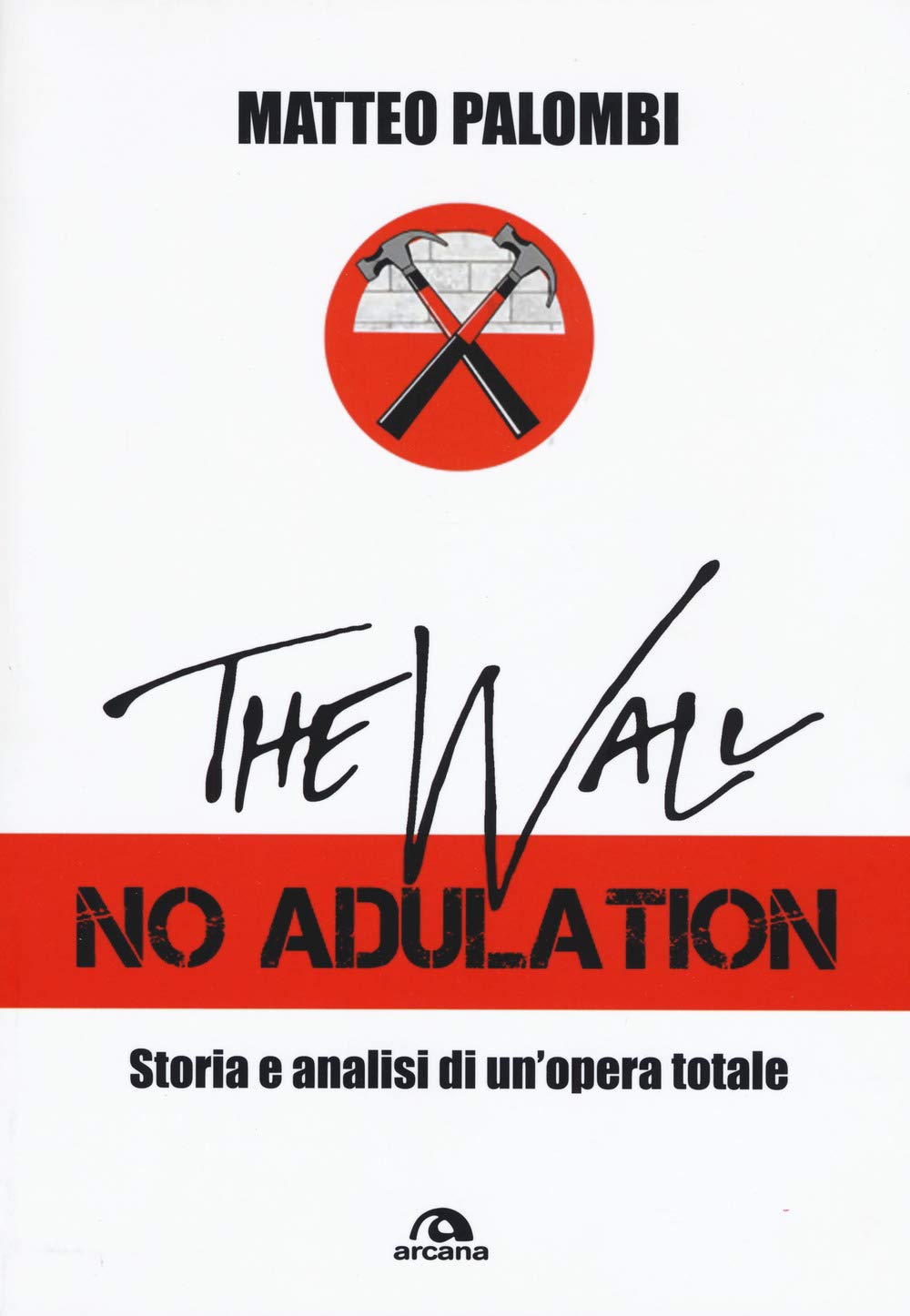 The wall. No adulation. Storia e analisi di un'opera totale Arts & Music