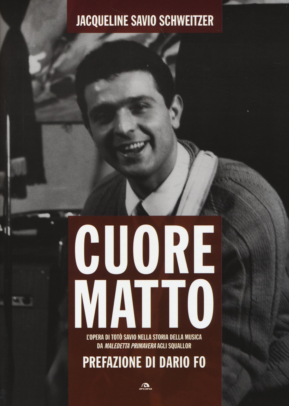 Cuore matto. L'opera di Totò Savio nella storia della musica da «Maledetta primavera» agli Squallor book