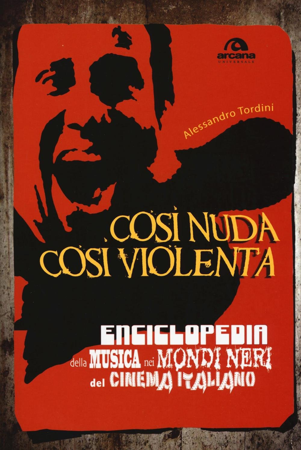 Così nuda così violenta. Enciclopedia della musica nei mondi neri del cinema italiano Film, Art & Culture