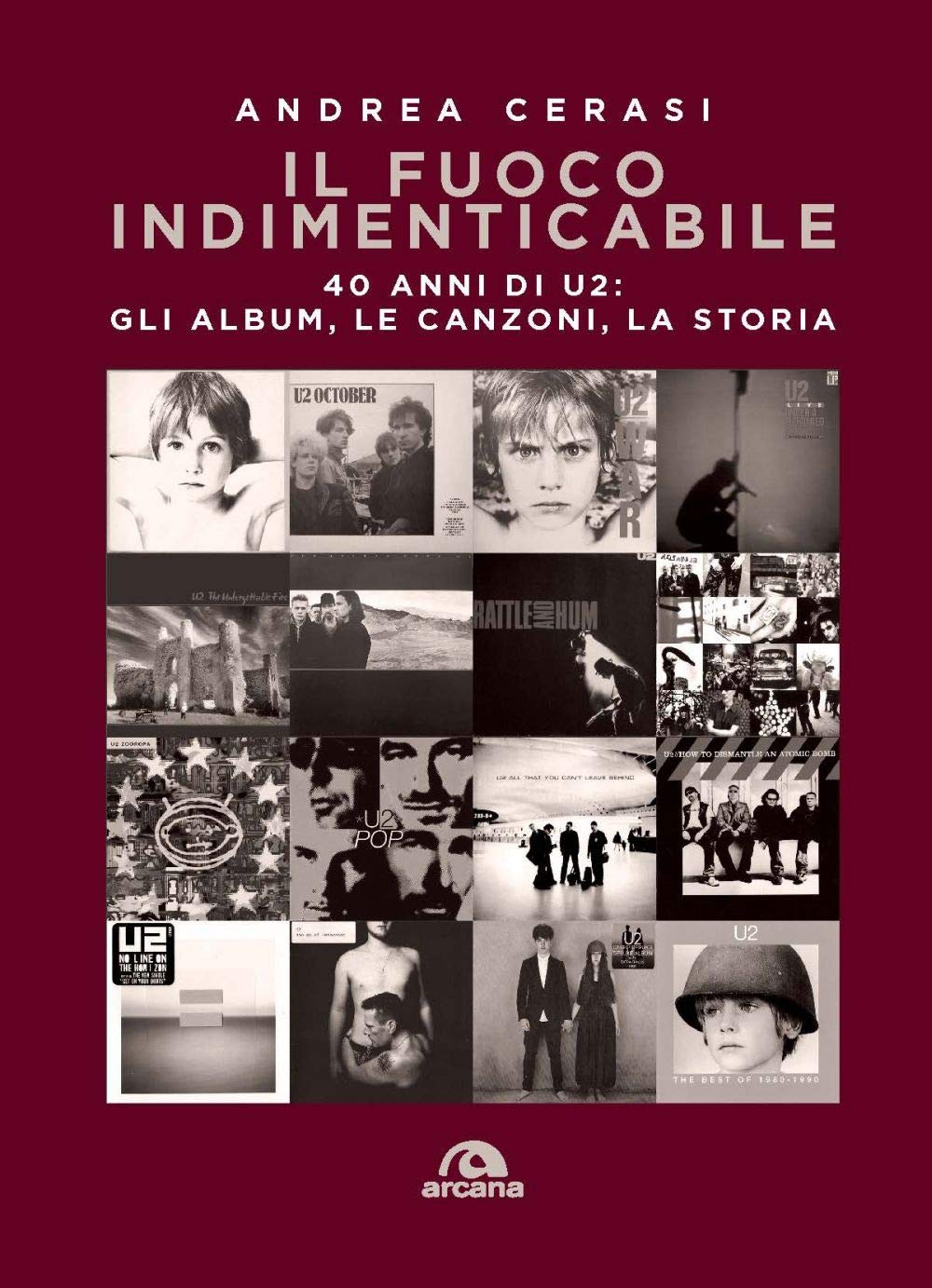 Il fuoco indimenticabile. 40 anni di U2: gli album, le canzoni, la storia book