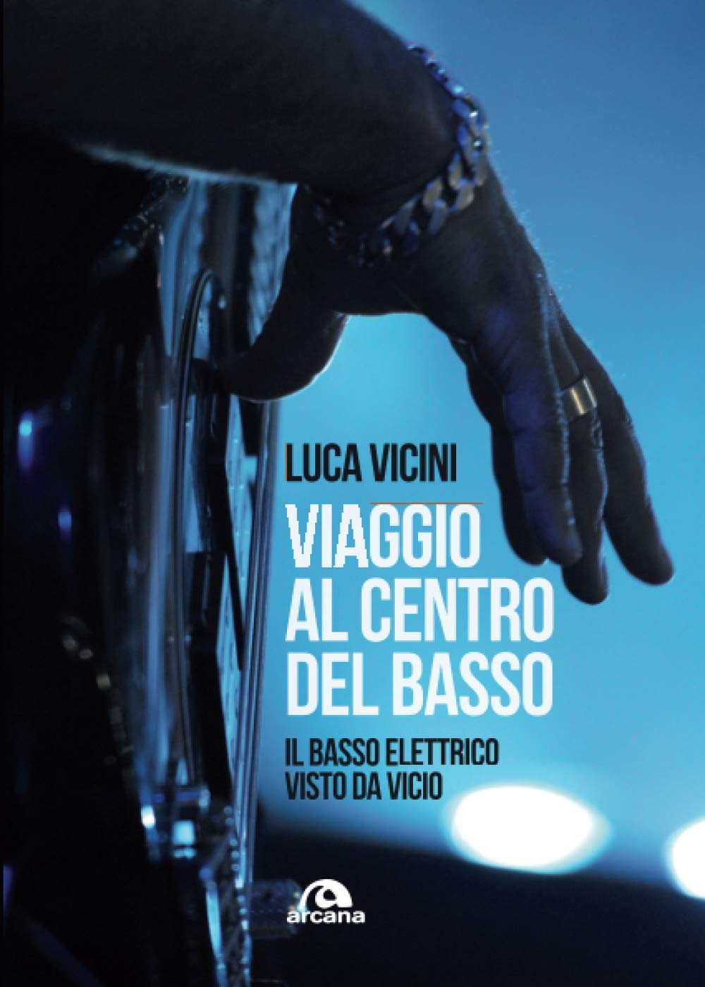 Viaggio al centro del basso: Il basso elettrico visto da Vicio (Musica) Arts & Music