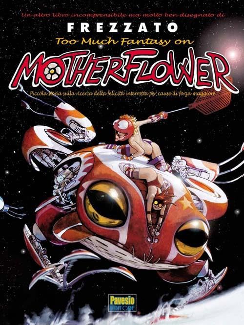 Too much fantasy on Motherflower. Piccola storia sulla ricerca della felicità interrotta per cause di forza maggiore book