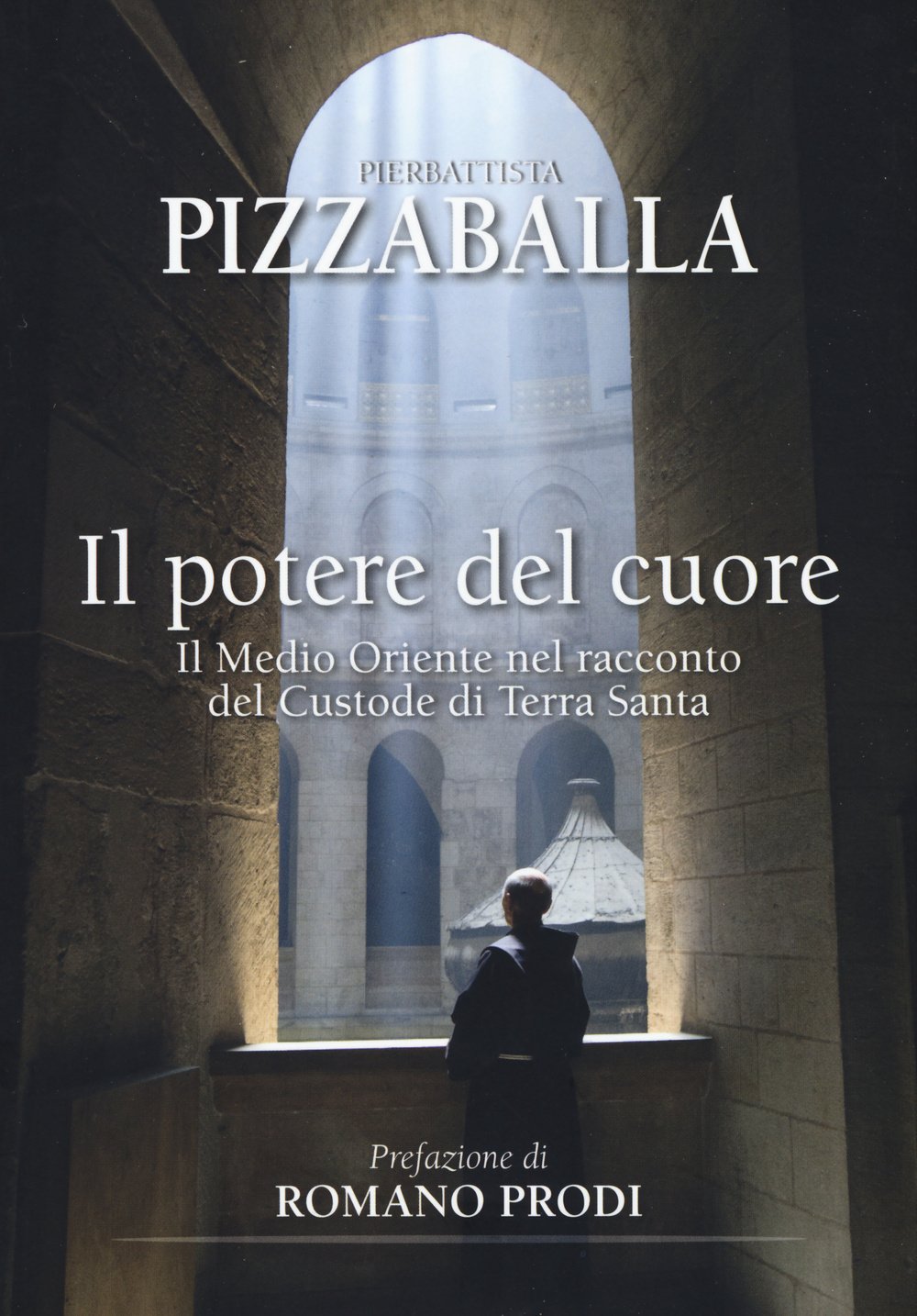 Il Potere Del Cuore: Il Medio Oriente Nel Racconto Del Custode Di Terra Santa book
