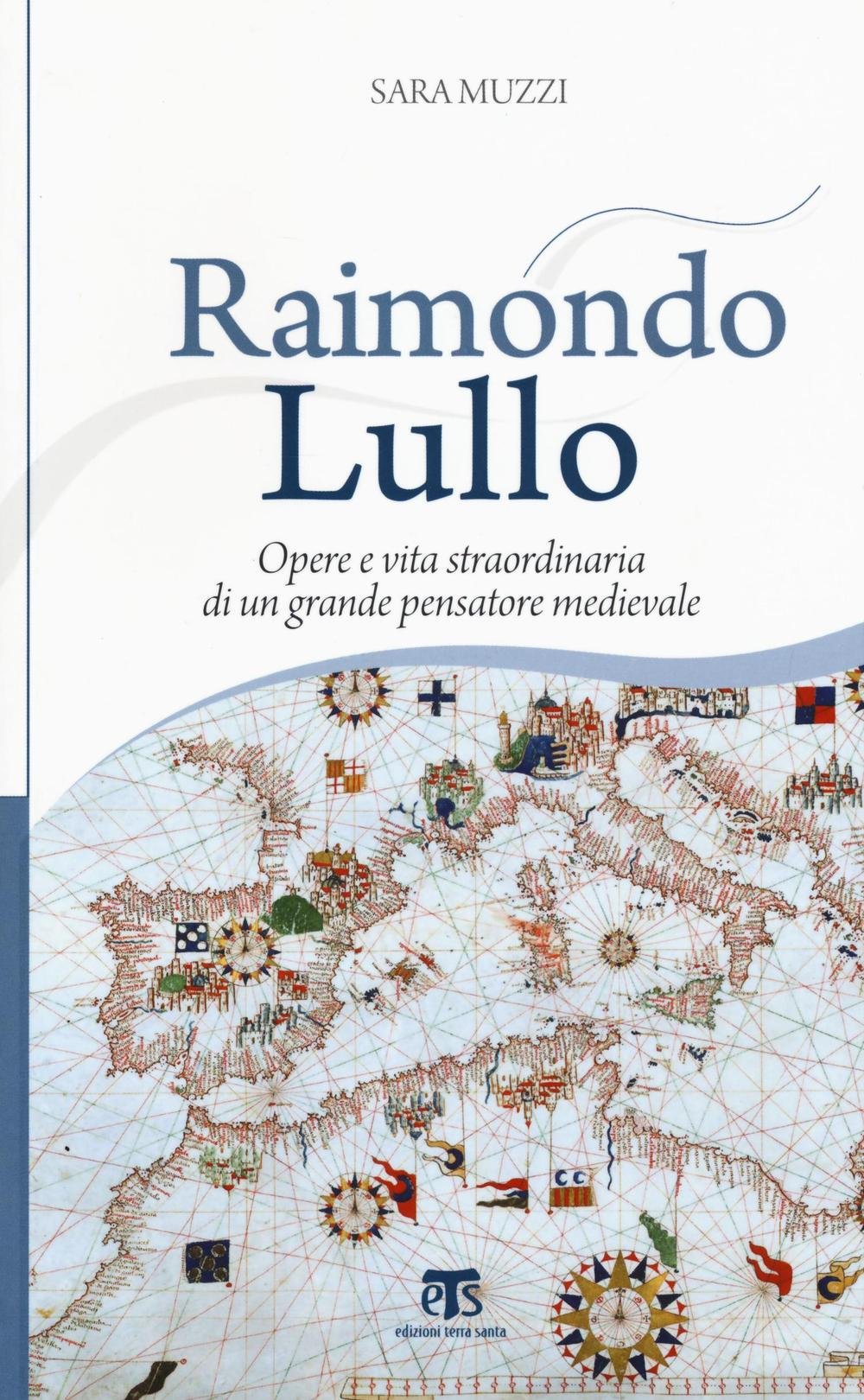 Raimondo Lullo: Opere E Vita Straordinaria Di Un Grande Pensatore Medievale book