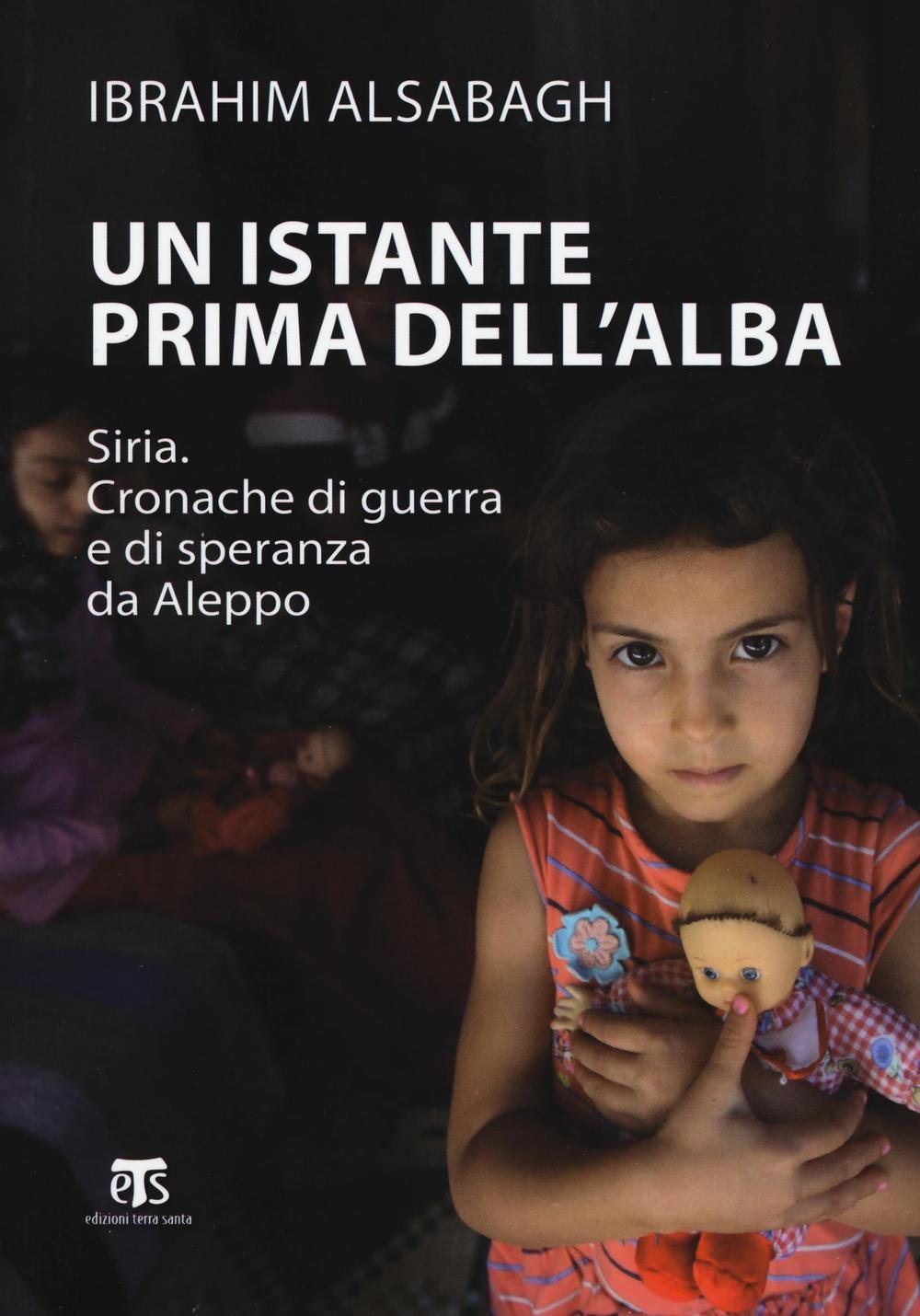 Un Istante Prima Dell'alba: Siria. Cronache Di Guerra E Di Speranza Da Aleppo (Testimoni) Religion & Esotericism