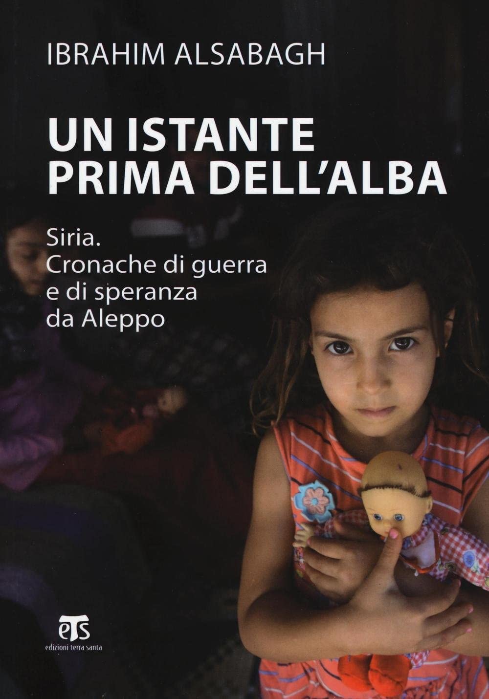 Un Istante Prima Dell'alba: Siria. Cronache Di Guerra E Di Speranza Da Aleppo book