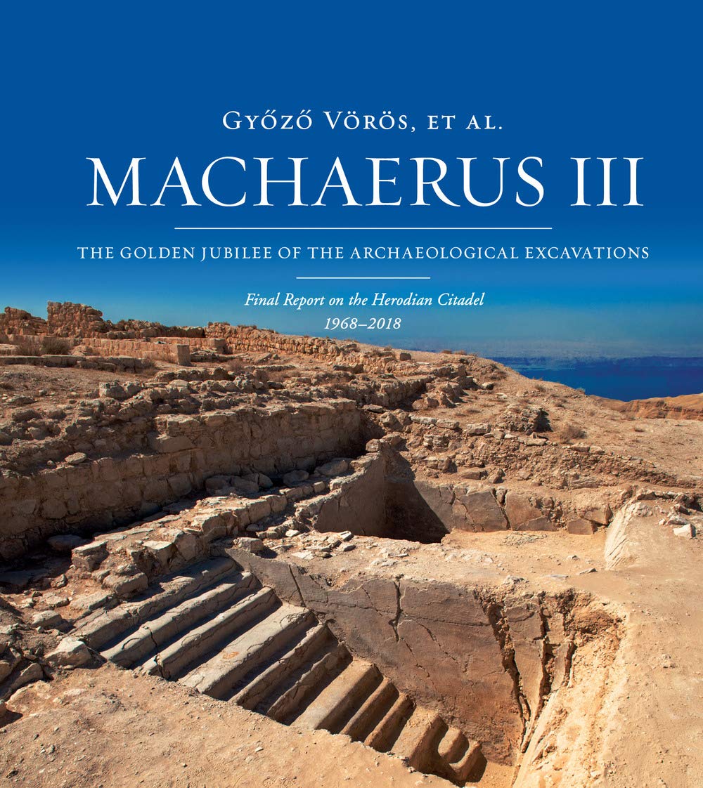 Machaerus: The Golden Jubilee of the Archaeological Excavations: Final Report on the Herodian Citadel 1968-2018 book
