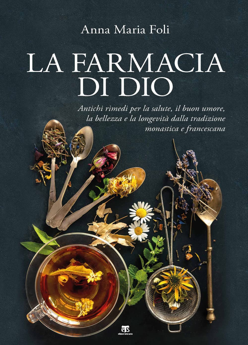 La farmacia di Dio. Antichi rimedi per la salute, il buon umore, la bellezza e la longevità dalla tradizione monastica e francescana book