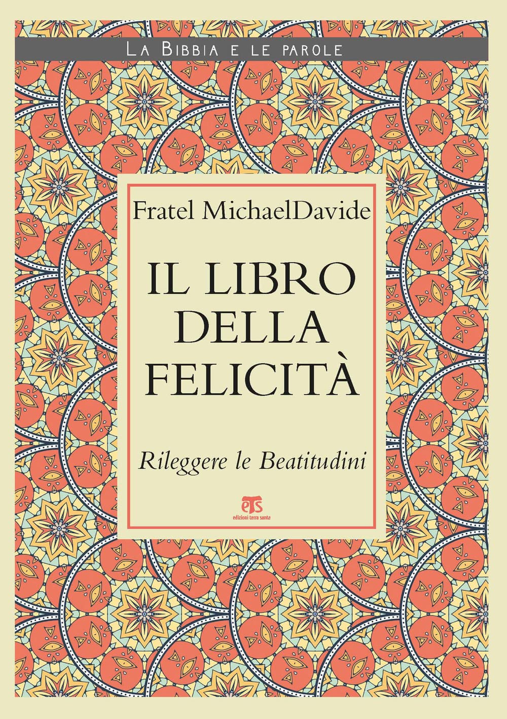 Il Libro della felicità. Rileggere le Beatitudini book