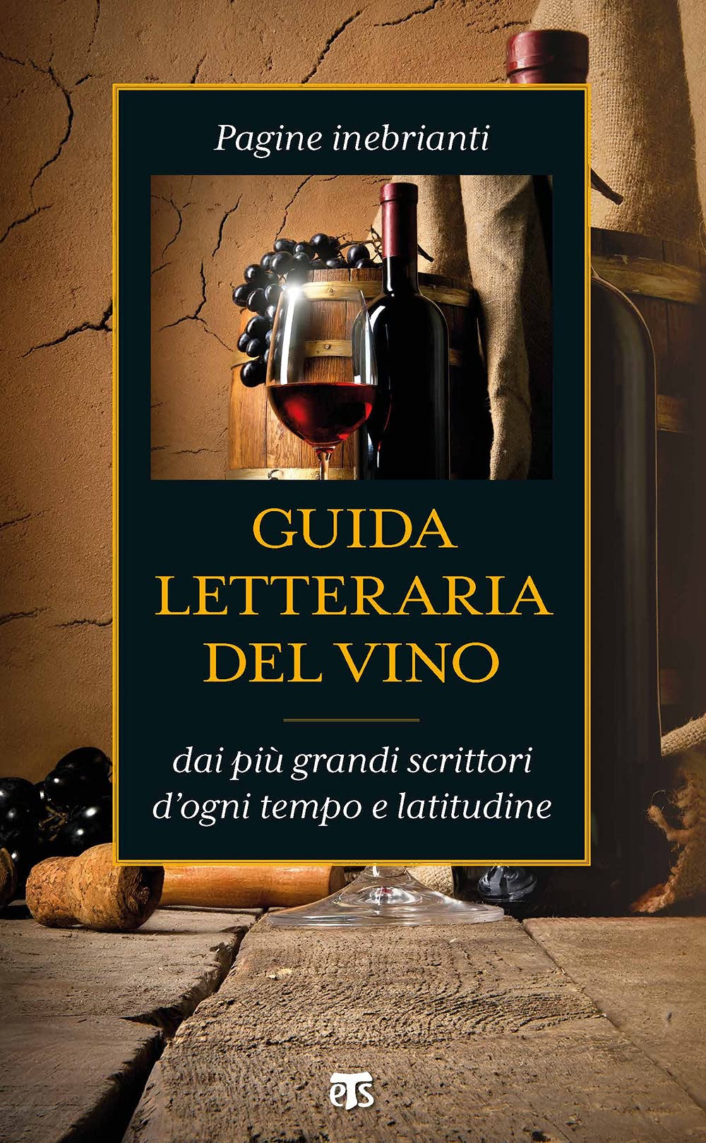 Guida letteraria del vino. Pagine inebrianti dai più grandi scrittori d'ogni tempo e latitudine book