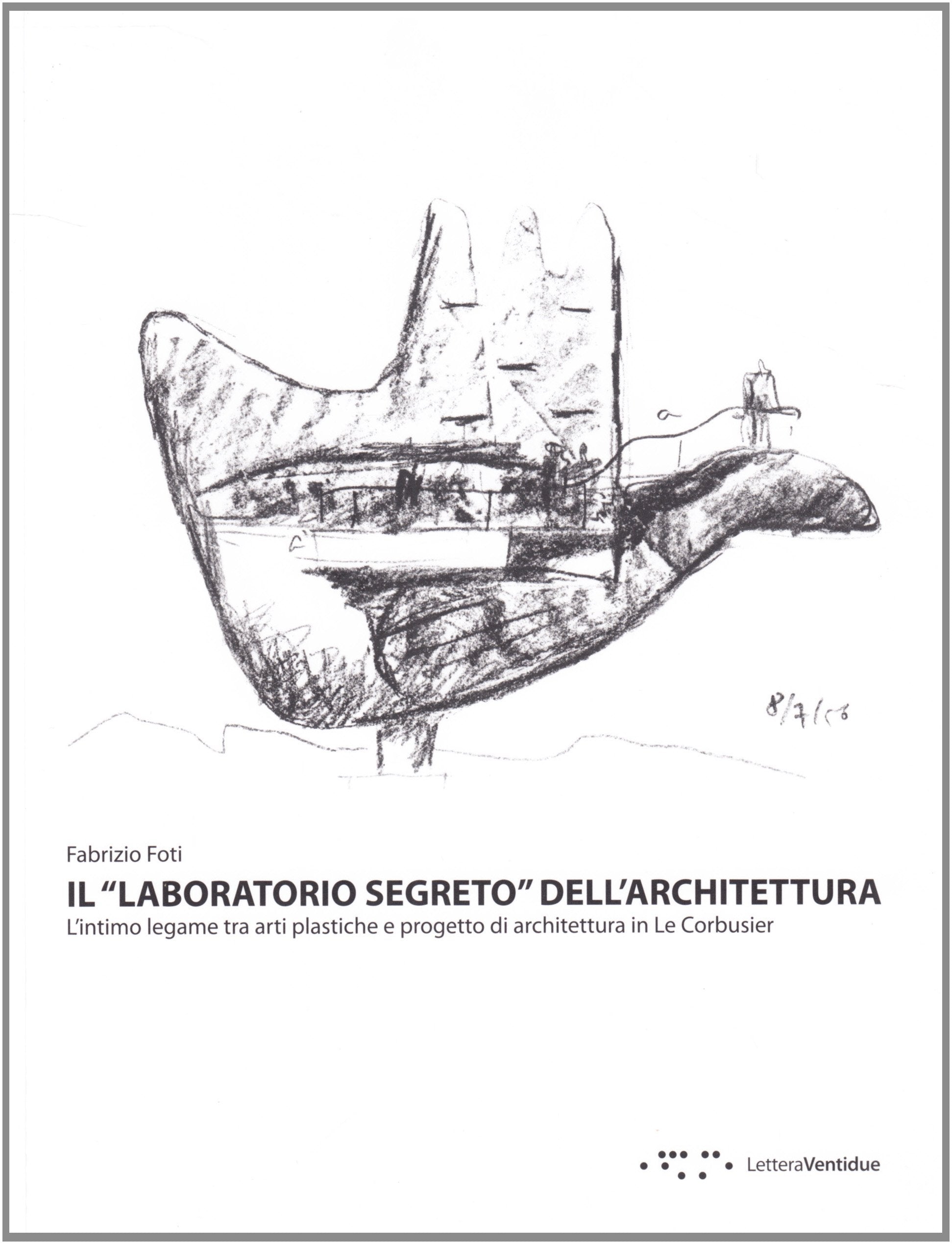 Il «laboratorio segreto» dell'architettura. L'intimo legame tra arti plastiche e progetto di architettura in Le Corbustier Social Sciences