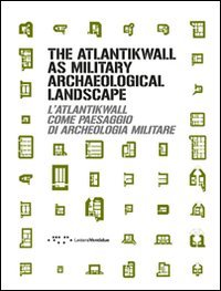 The Atlantikwall as military archaeological landscape-L'Atlantikwall come paesaggio di archeologia militare. Ediz. bilingue book