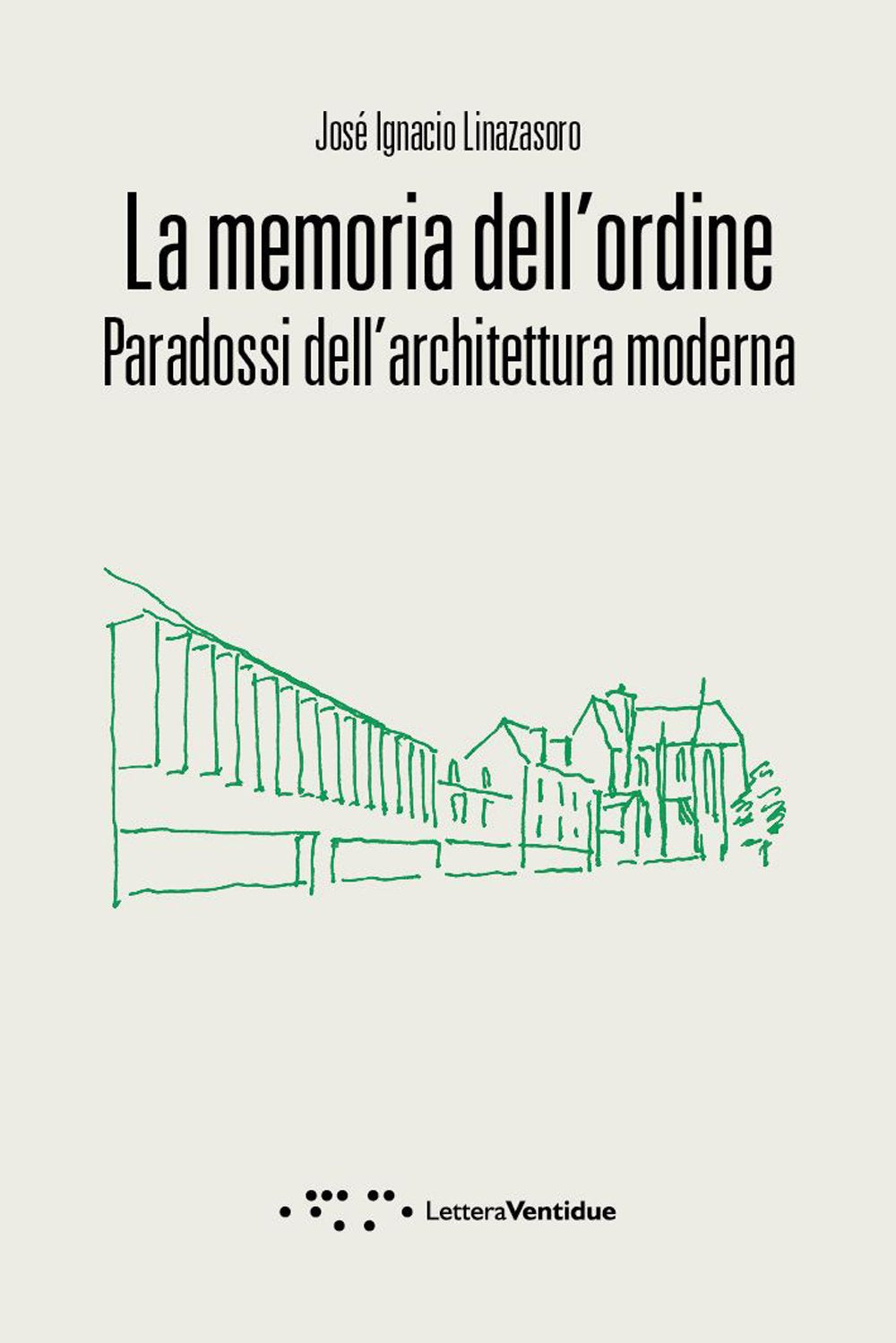 La memoria dell'ordine. Paradossi dell'architettura moderna (Compresse, Band 24) Architecture