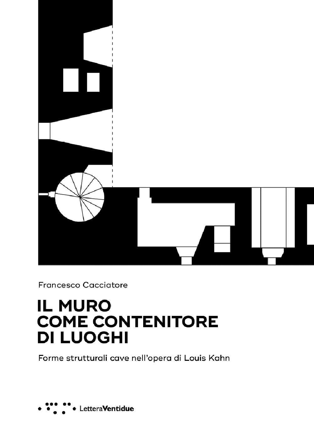 Il muro come contenitore di luoghi. Forme strutturali cave nell'opera di Louis Kahn book