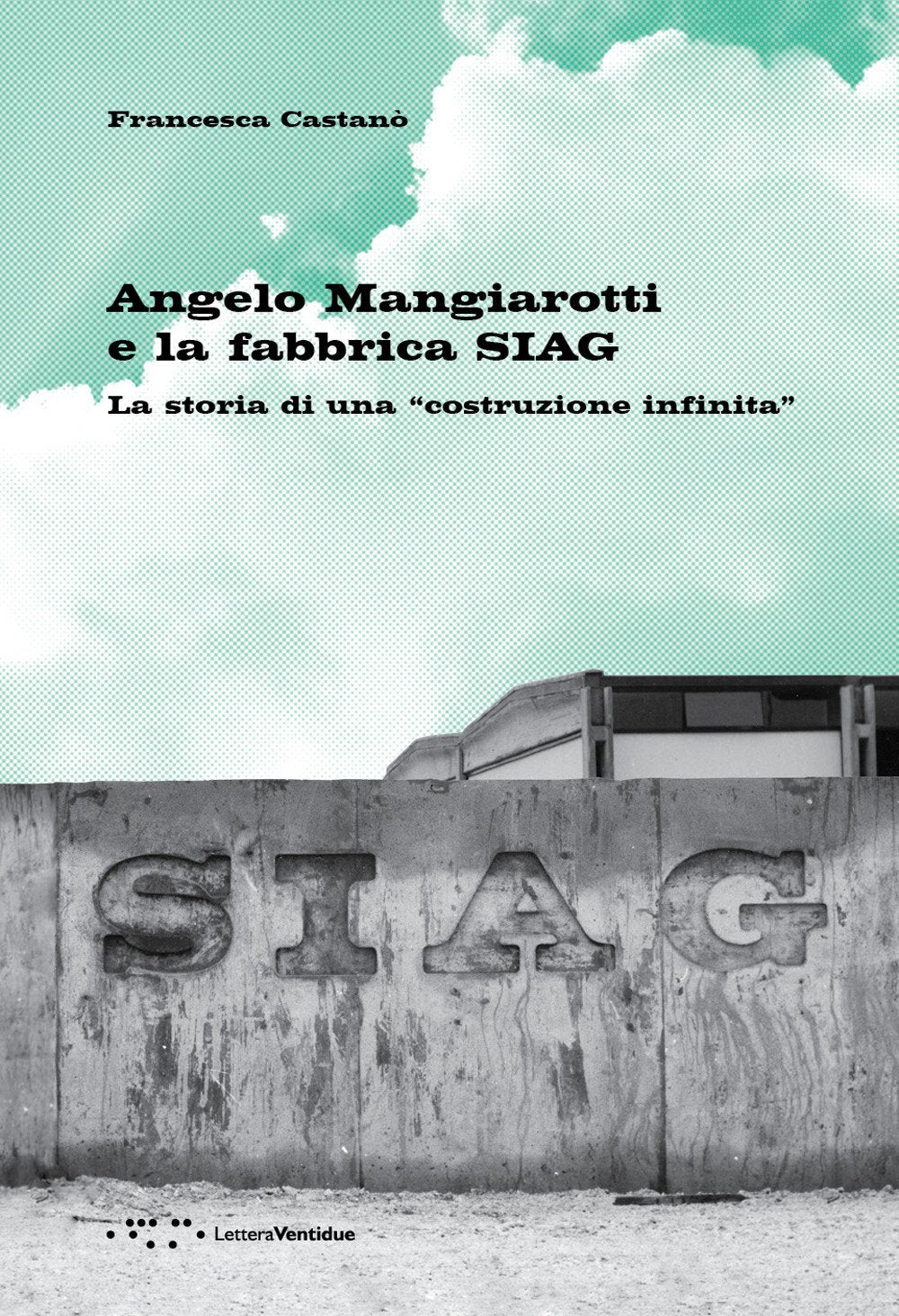 Angelo Mangiarotti e la fabbrica SIAG. La storia di una «costruzione infinita» (Alleli/Research) Art & Literature Books