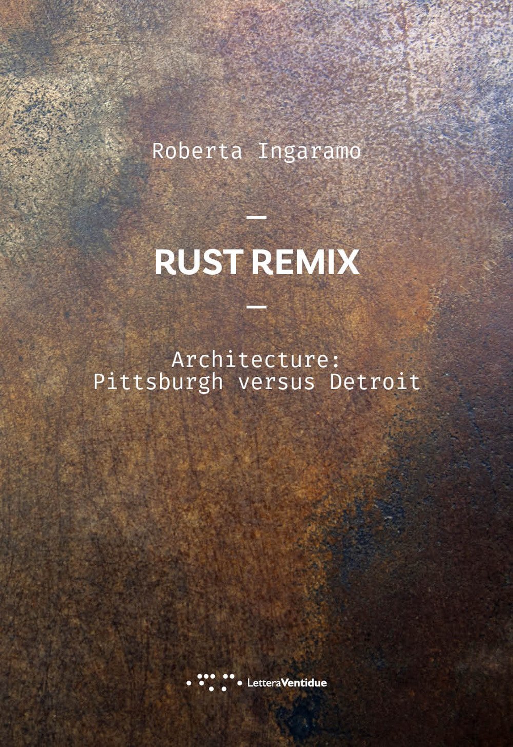Rust Remix Architecture: Pittsburg versus Detroit: Architecture: Pittsburgh versus Detroit (Alleli/Research) Architecture