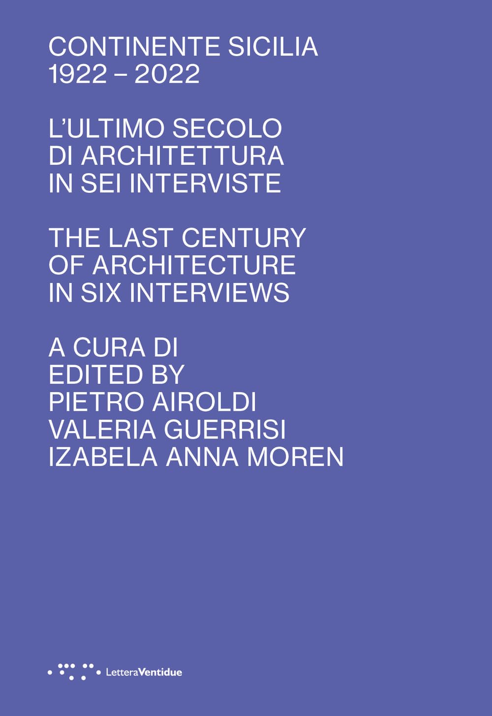 Continente Sicilia 1922–2022. L'ultimo secolo di architettura in sei interviste-The last century of architecture in six interviews. Ediz. bilingue book