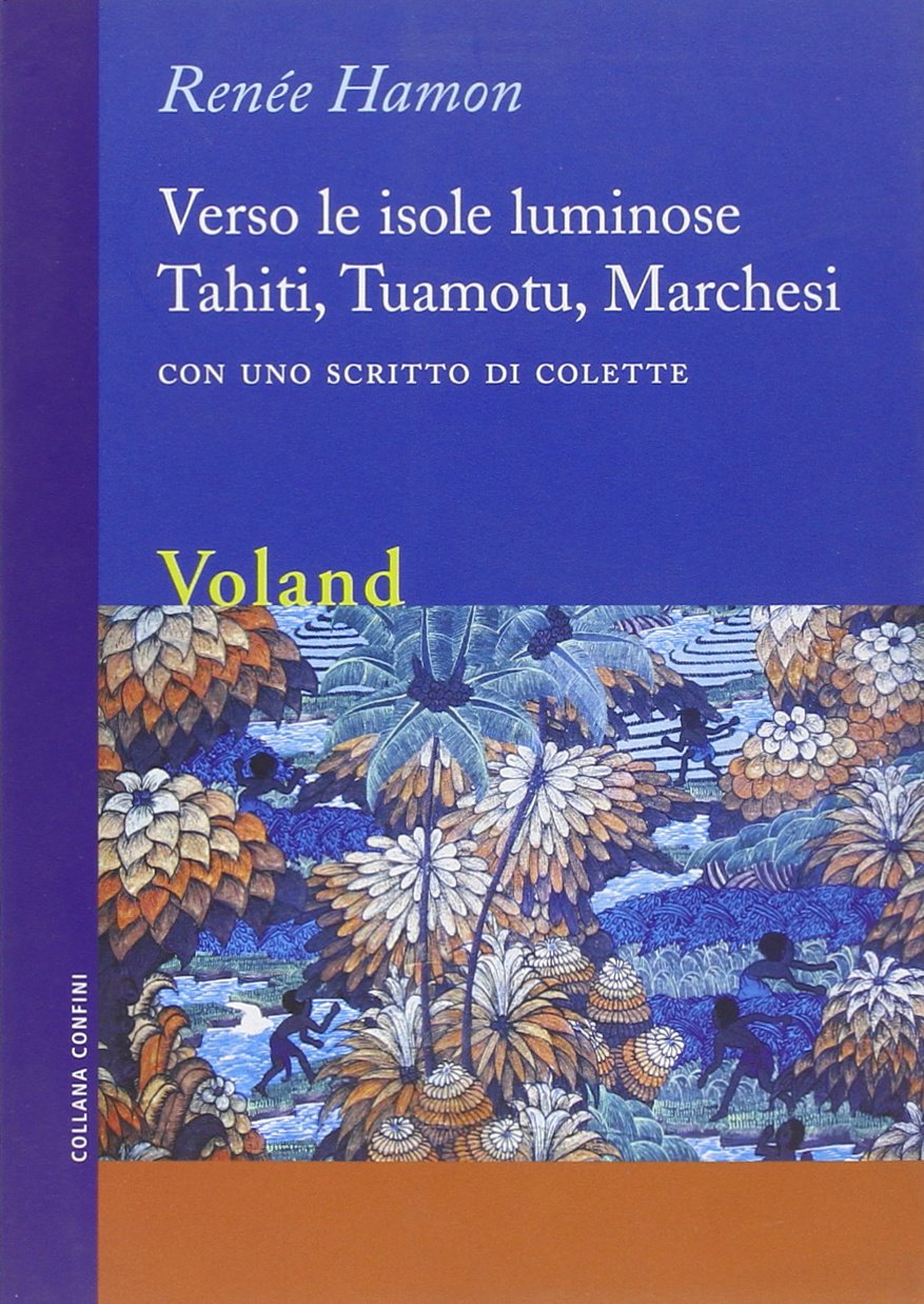 Verso le isole luminose. Tahiti, Tuamotu, Marchesi. Con uno scritto di Colette Leisure, Home & Garden