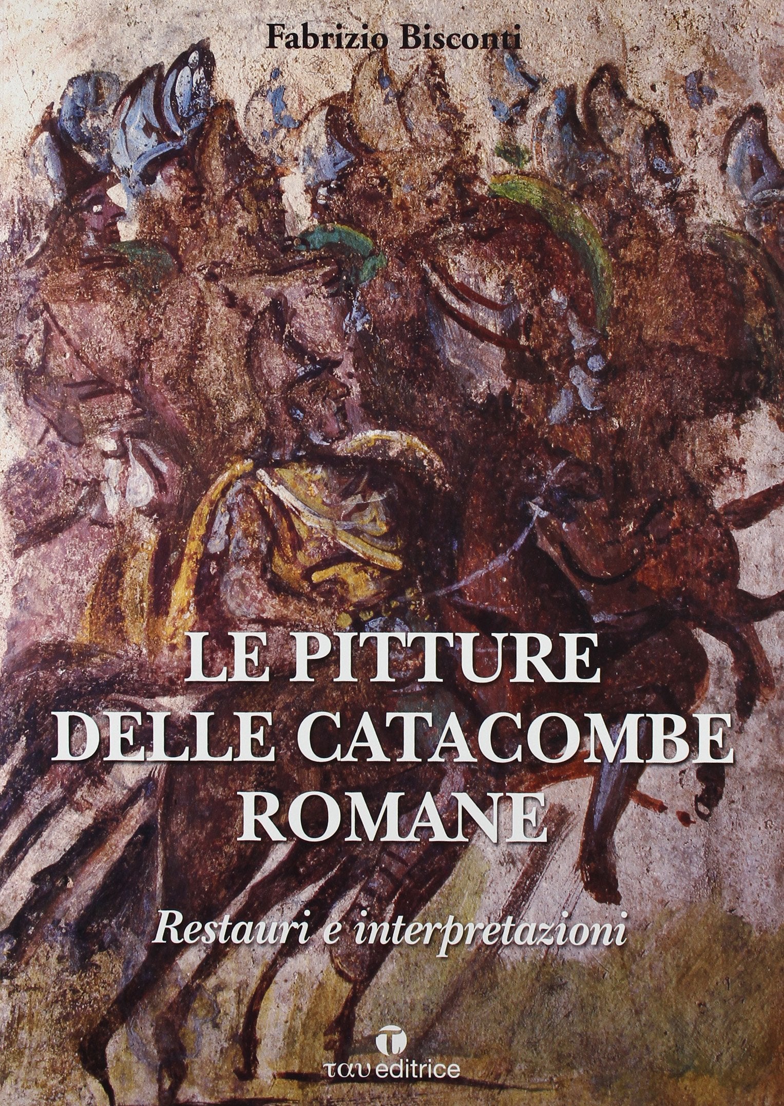 Le pitture delle catacombe romane. Restauri ed interpretazioni. Ediz. illustrata book