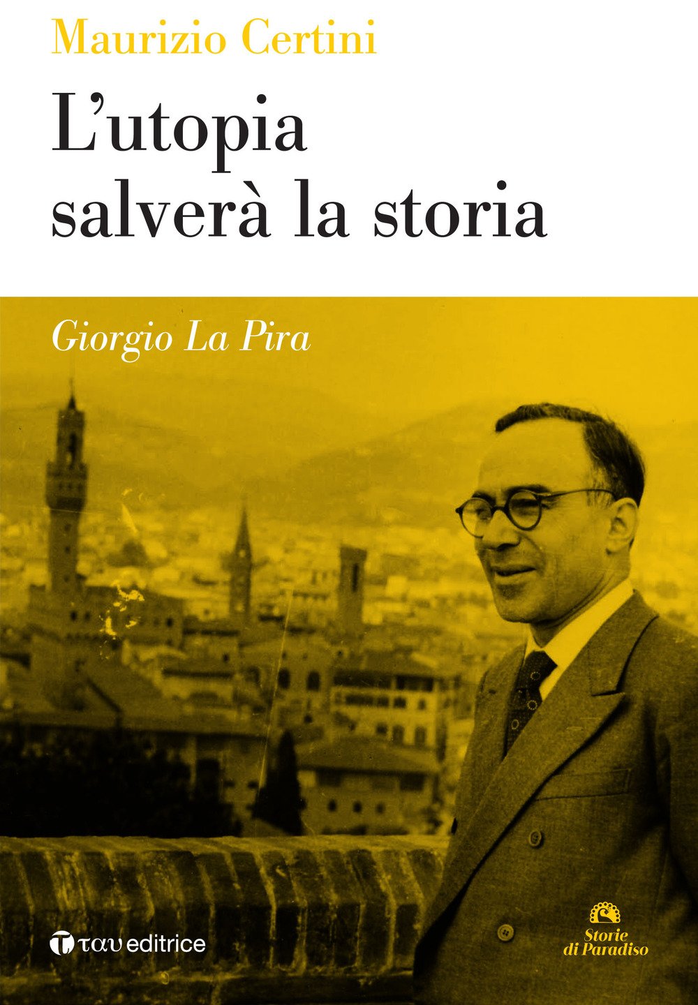 Giorgio La Pira. L'utopia salverà la storia book