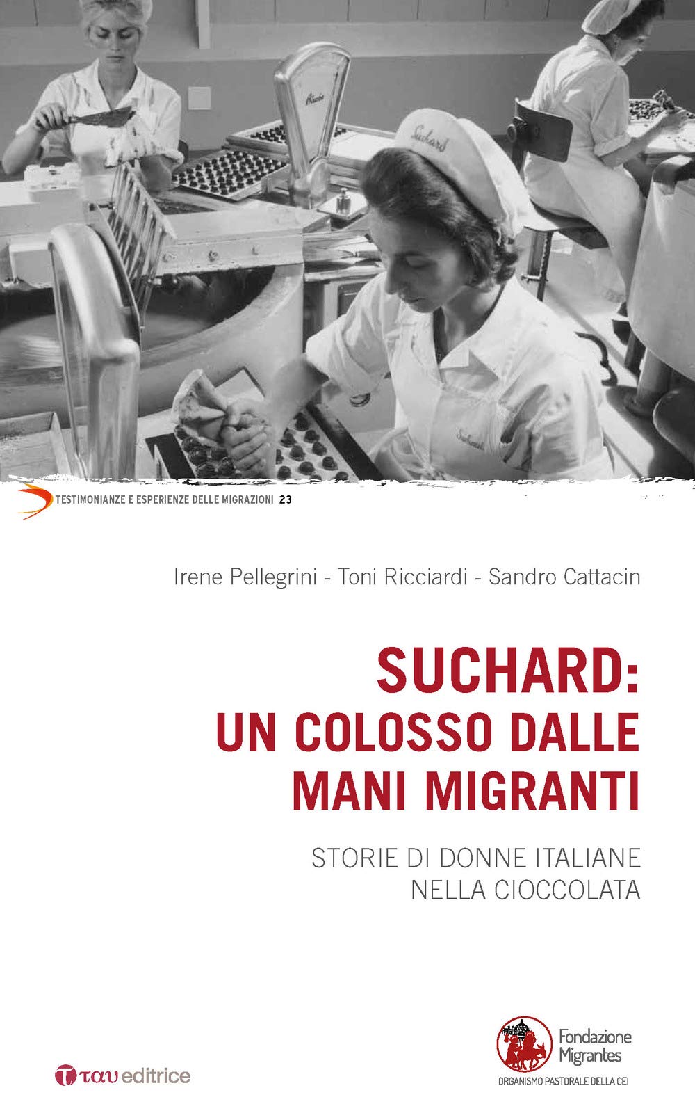 Suchard: un colosso dalle mani migranti. Storie di donne italiane nella cioccolata (Testimonianze e esperienze delle migraz.) Books