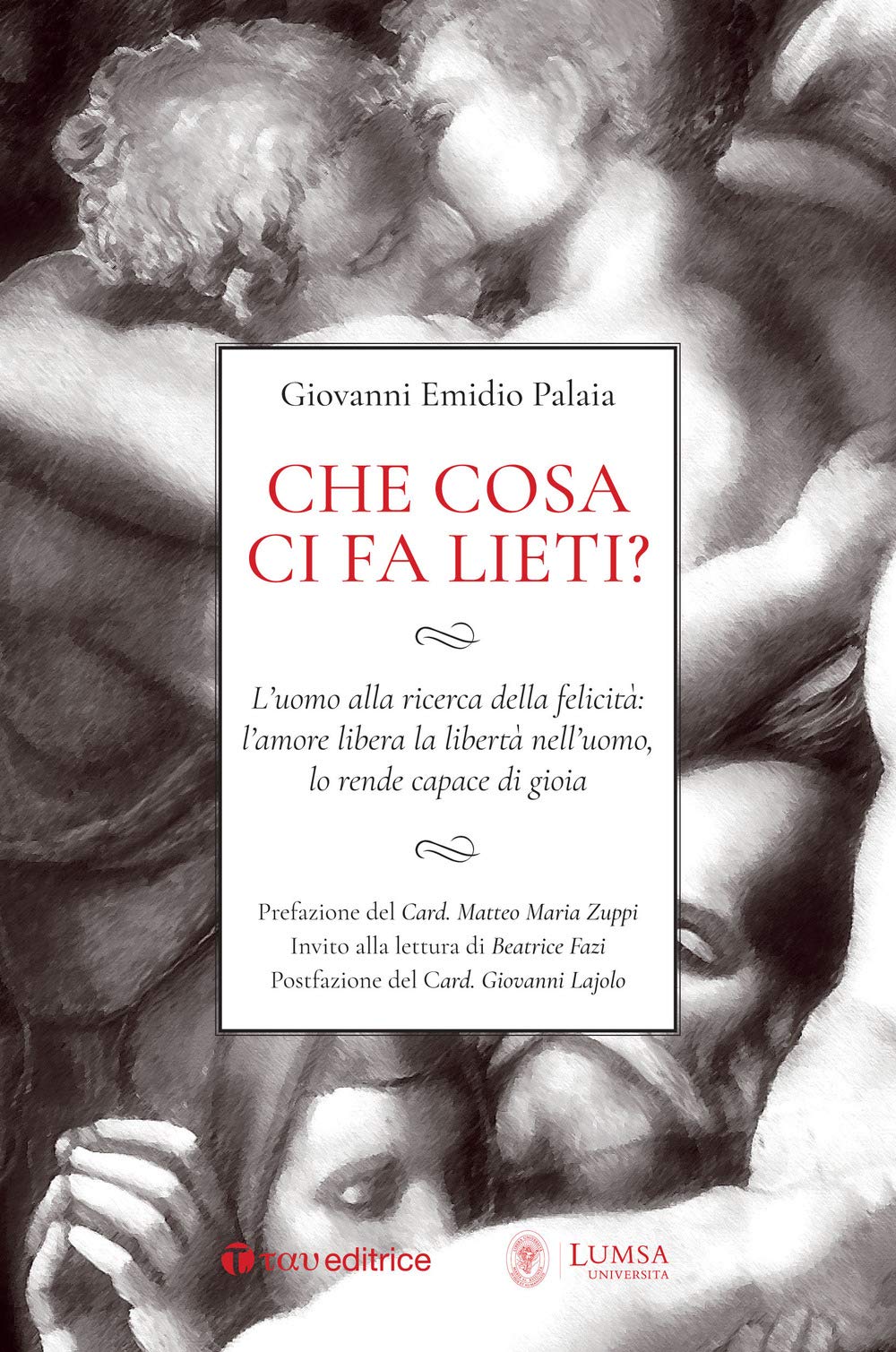 Che cosa ci fa lieti? L’uomo alla ricerca della felicità: l’amore libera la libertà nell’uomo, lo rende capace di gioia book