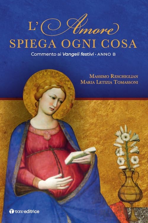 L'amore spiega ogni cosa. Commento ai Vangeli festivi. Anno B book