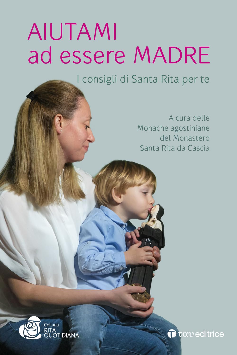 Aiutami ad essere madre. I consigli di Santa Rita per te book