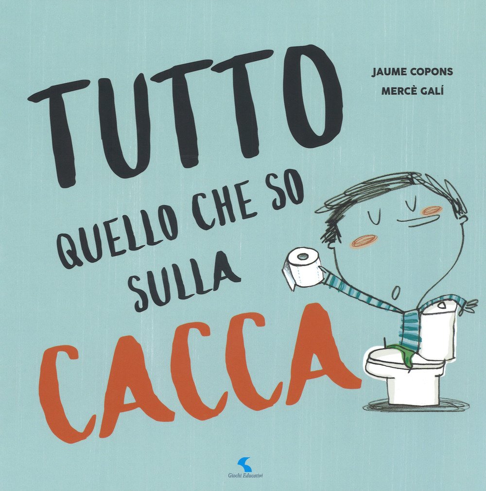 Tutto quello che so sulla cacca. Ediz. a colori book