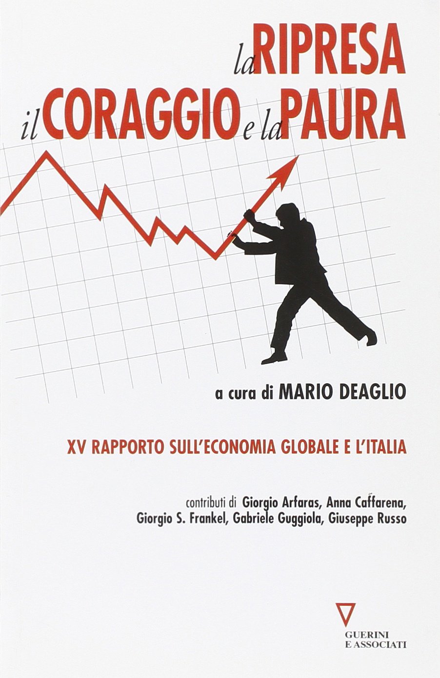 La ripresa, il coraggio e la paura. 15º rapporto sull'economia globale e l'Italia book