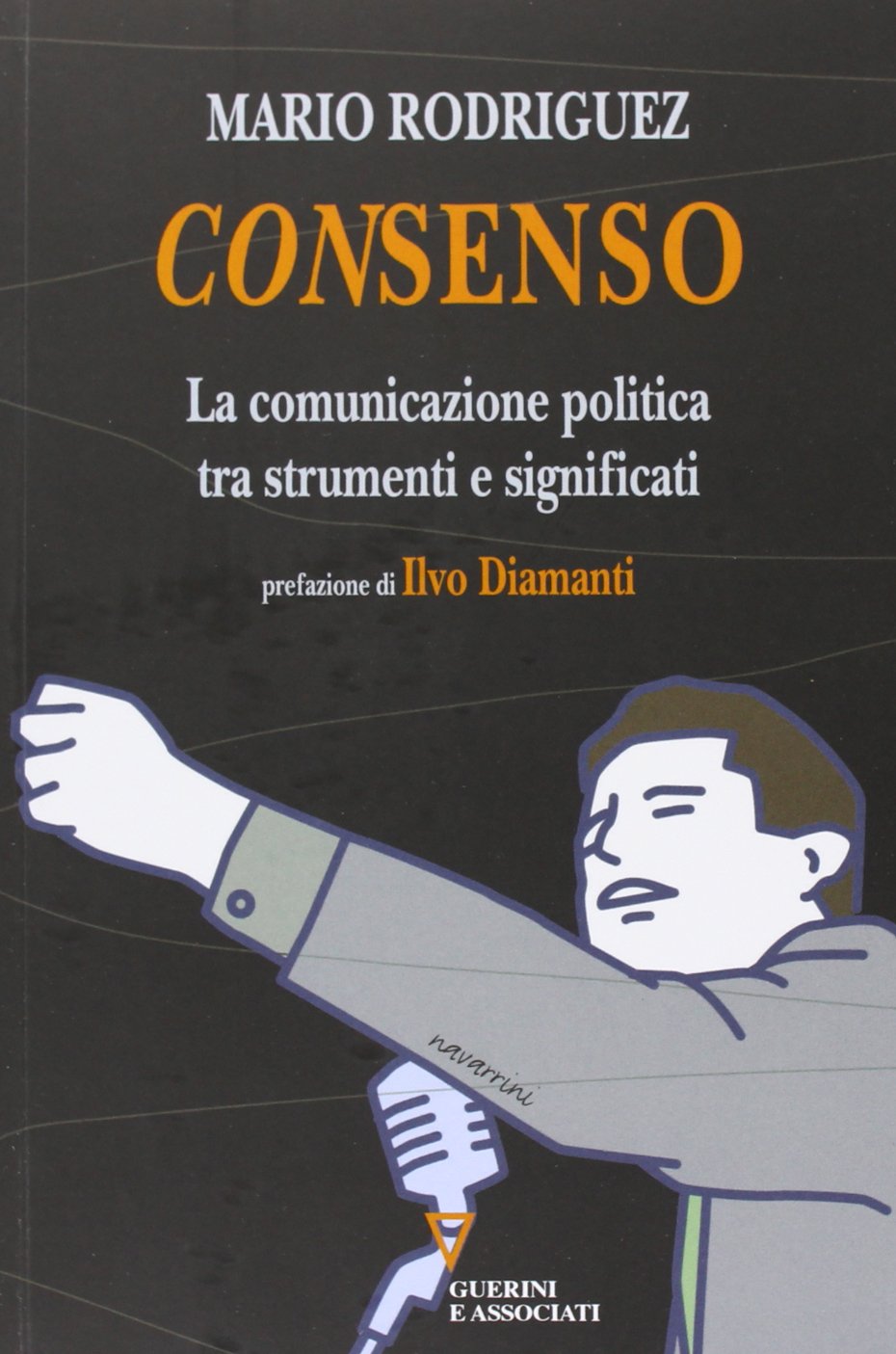 Consenso. La comunicazione politica tra strumenti e significati book